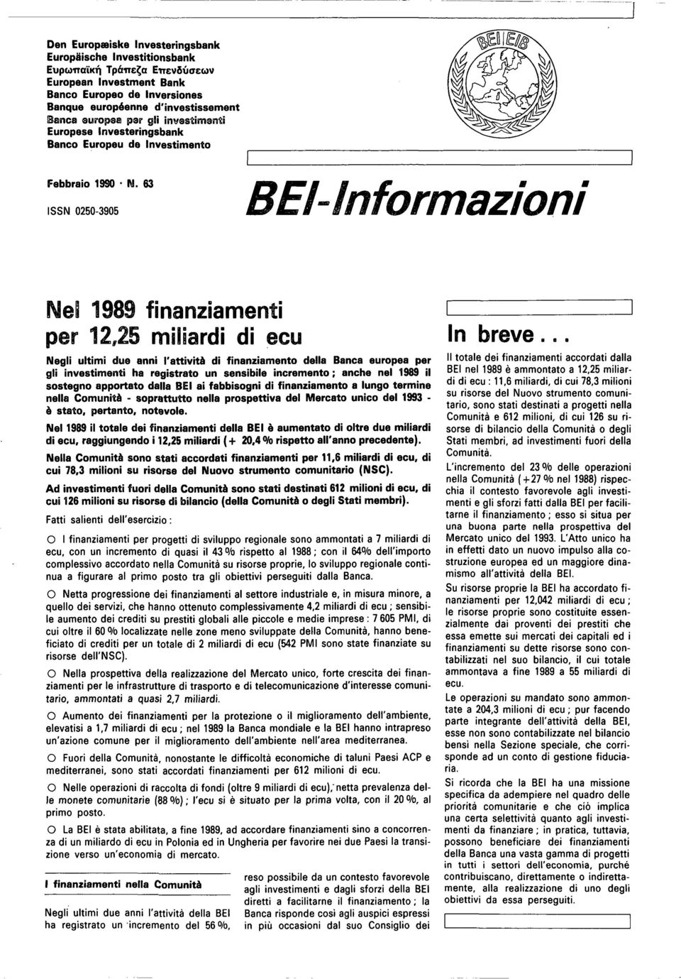 63 ISSN 0250-3905 BEI-lnformazioni Nel 1989 finanziamenti per 12,25 miliardi di ecu Negli ultimi due anni l'attività di finanziamento della Banca europea per gli investimenti ha registrato un
