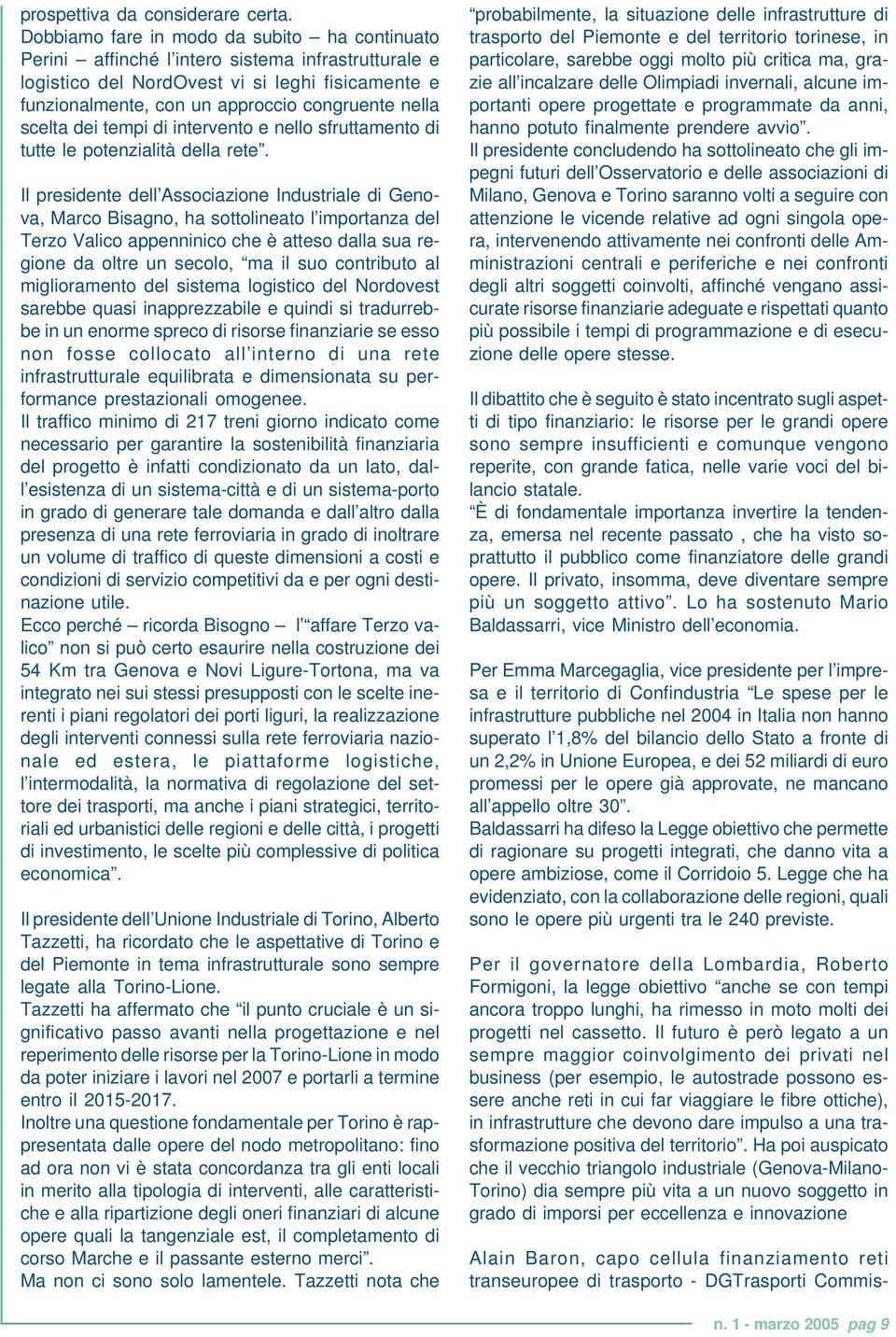 scelta dei tempi di intervento e nello sfruttamento di tutte le potenzialità della rete.