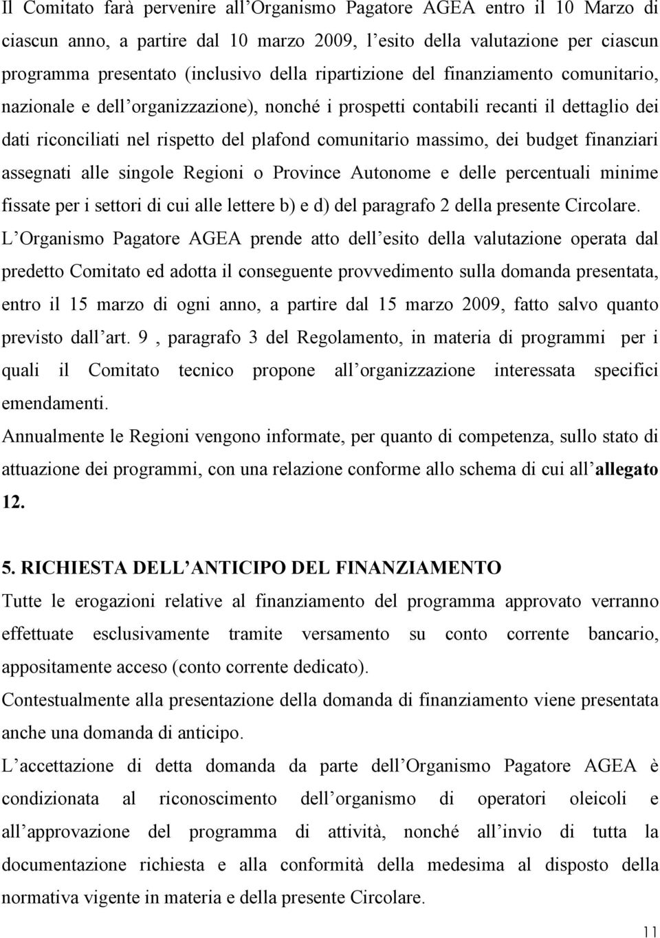 budget finanziari assegnati alle singole Regioni o Province Autonome e delle percentuali minime fissate per i settori di cui alle lettere b) e d) del paragrafo 2 della presente Circolare.