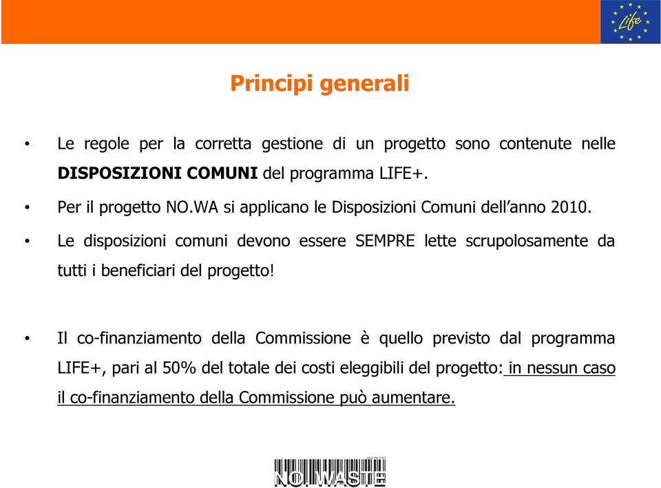 Le disposizioni comuni devono essere SEMPRE lette scrupolosamente da tutti i beneficiari del progetto!