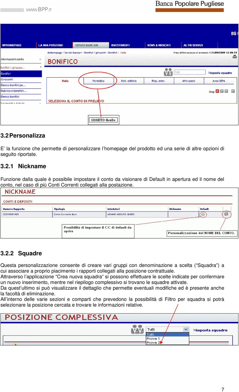 Attraverso l applicazione Crea nuova squadra si possono effettuare le scelte indicate per confermare un nuovo inserimento, mentre nel riepilogo complessivo si trovano le squadre attivate.