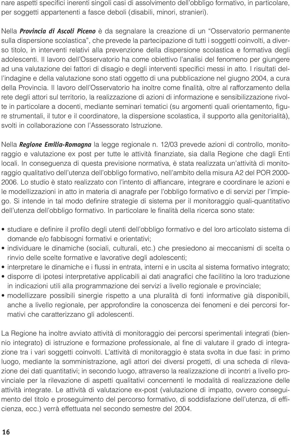 in interventi relativi alla prevenzione della dispersione scolastica e formativa degli adolescenti.