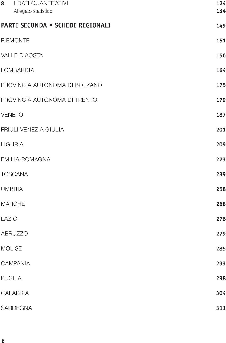 TRENTO 179 VENETO 187 FRIULI VENEZIA GIULIA 201 LIGURIA 209 EMILIAROMAGNA 223 TOSCANA 239