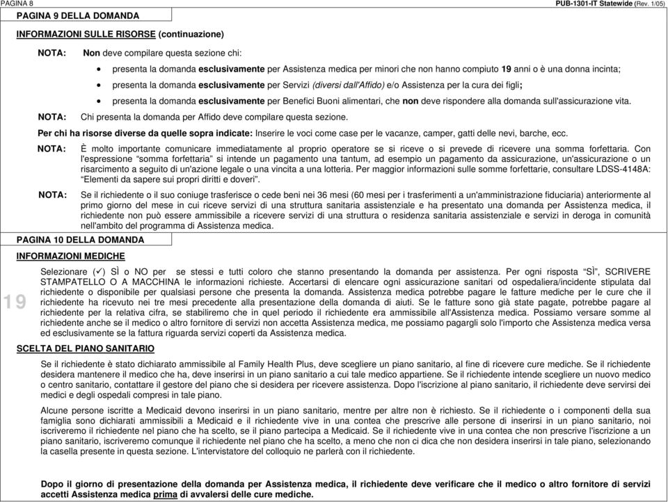 compiuto 19 anni o è una donna incinta; presenta la domanda esclusivamente per Servizi (diversi dall'affido) e/o Assistenza per la cura dei figli; presenta la domanda esclusivamente per Benefici