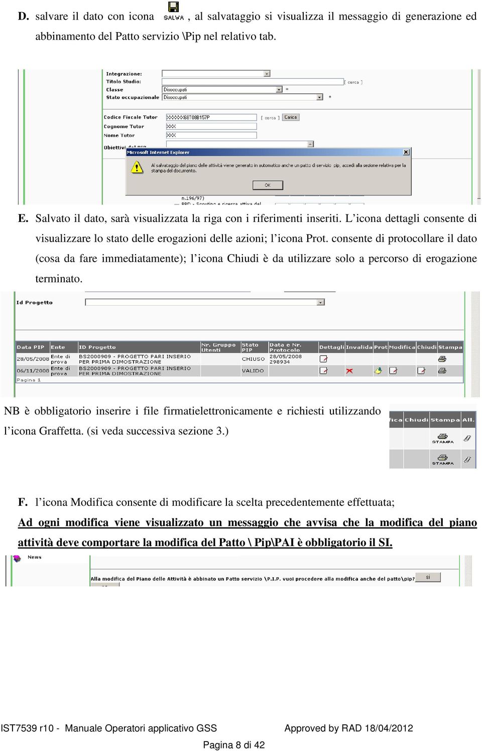 consente di protocollare il dato (cosa da fare immediatamente); l icona Chiudi è da utilizzare solo a percorso di erogazione terminato.