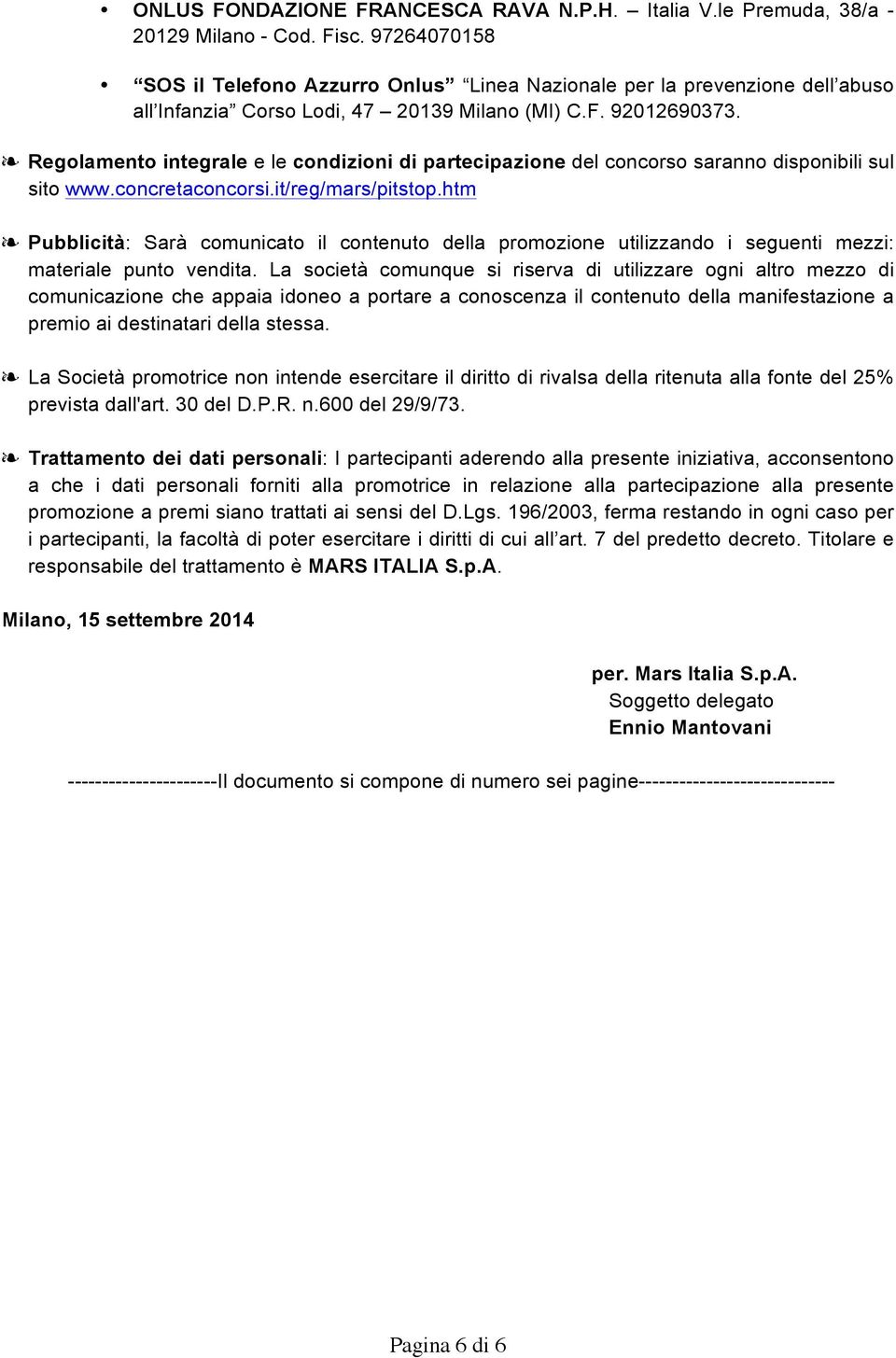 Regolamento integrale e le condizioni di partecipazione del concorso saranno disponibili sul sito www.concretaconcorsi.it/reg/mars/pitstop.