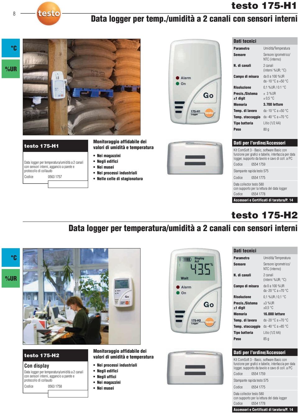 stoccaggio da -40 a +70 Tipo batteria Litio (1/2 AA) 80 g testo 175-H1 Data logger per temperatura/umidità a 2 canali con sensori interni, aggancio a parete e protocollo di collaudo Codice 0563 1757