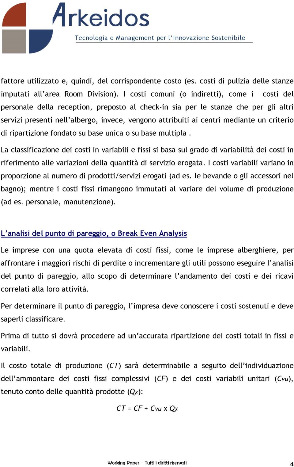 mediante un criterio di ripartizione fondato su base unica o su base multipla.