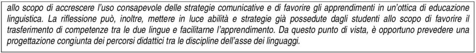 La riflessione può, inoltre, mettere in luce abilità e strategie già possedute dagli studenti allo scopo di favorire il