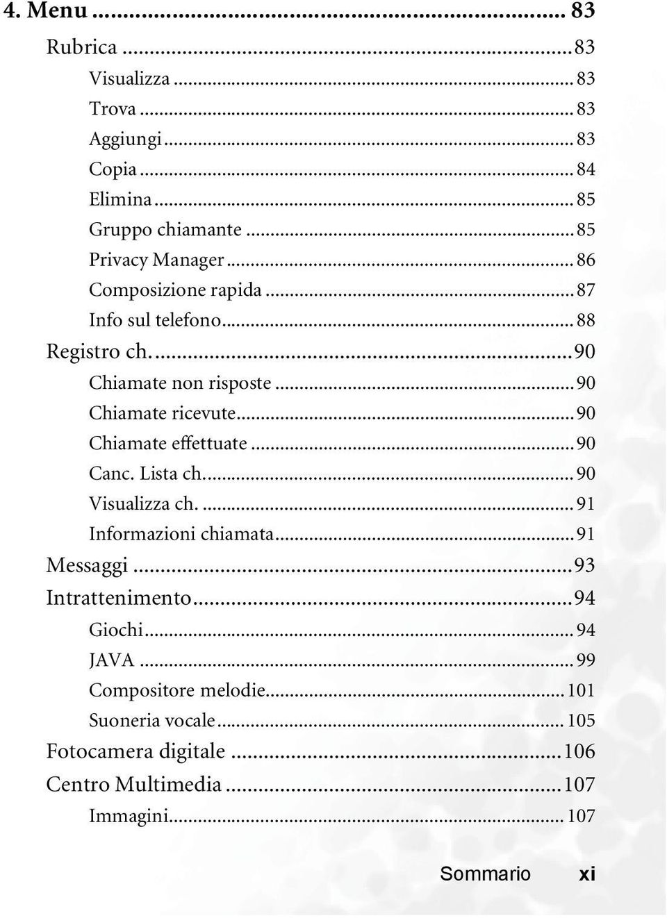 ..90 Chiamate effettuate...90 Canc. Lista ch... 90 Visualizza ch.... 91 Informazioni chiamata...91 Messaggi...93 Intrattenimento.