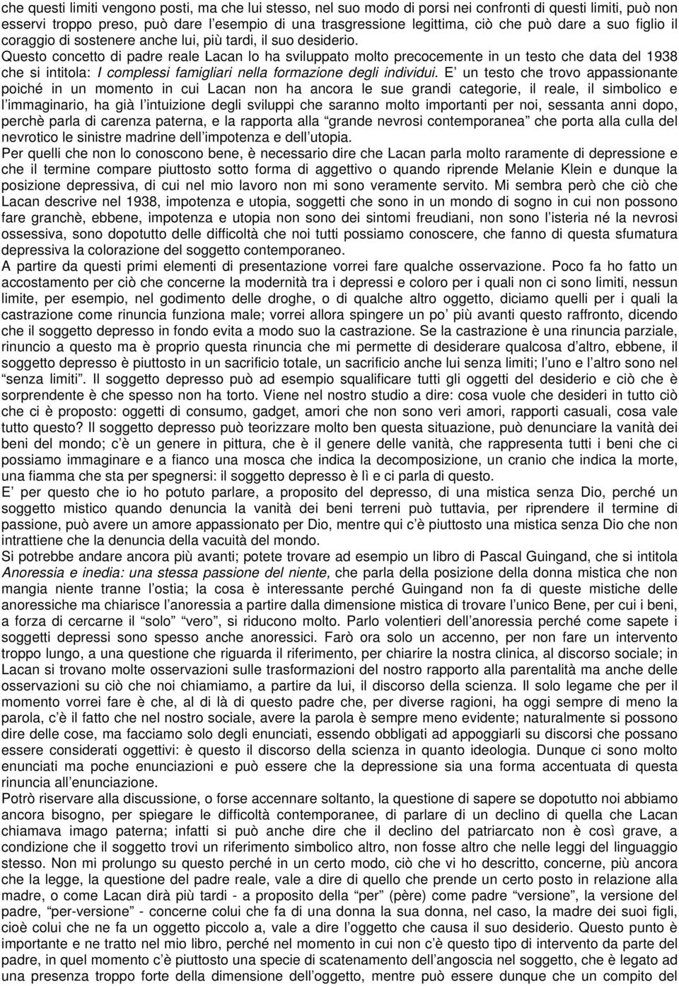 Questo concetto di padre reale Lacan lo ha sviluppato molto precocemente in un testo che data del 1938 che si intitola: I complessi famigliari nella formazione degli individui.