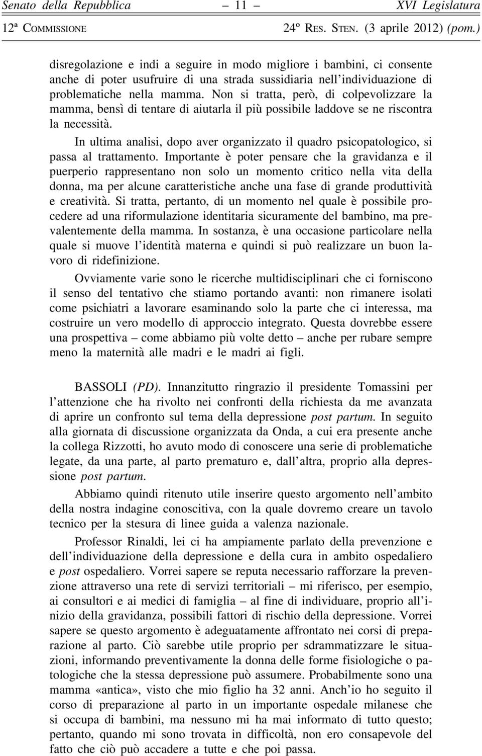 In ultima analisi, dopo aver organizzato il quadro psicopatologico, si passa al trattamento.