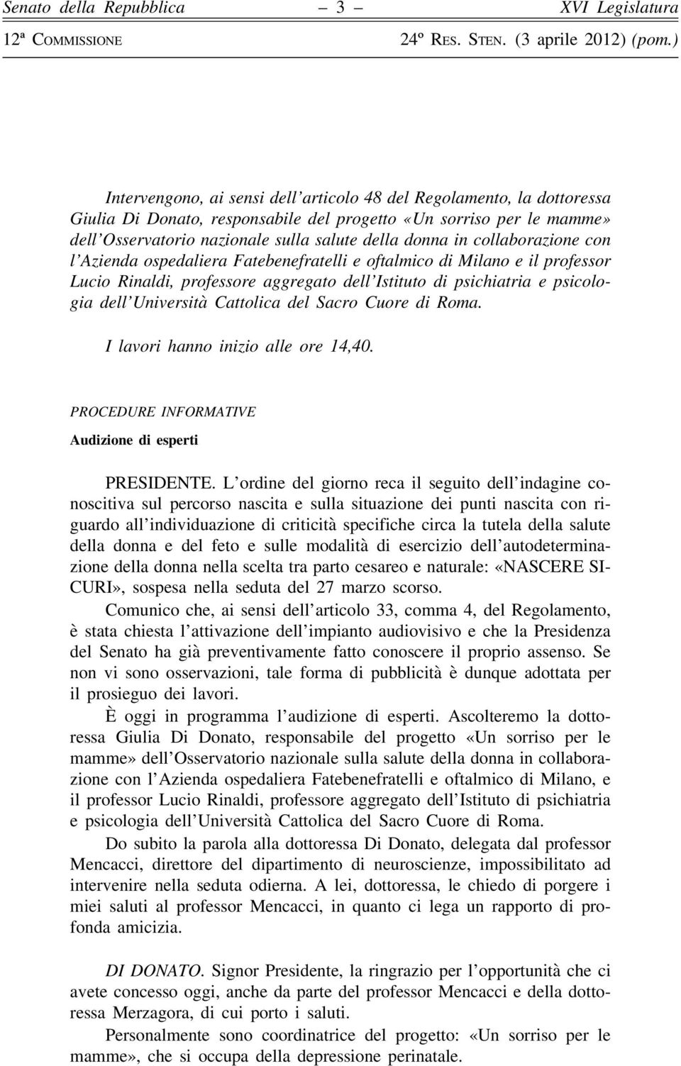 del Sacro Cuore di Roma. I lavori hanno inizio alle ore 14,40. PROCEDURE INFORMATIVE Audizione di esperti PRESIDENTE.