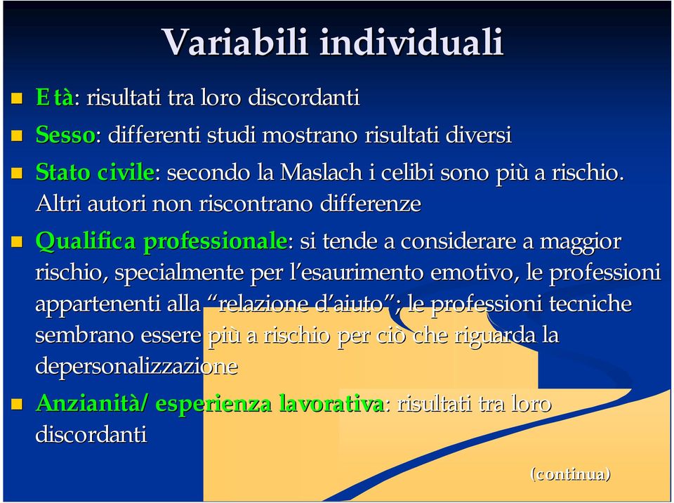 Altri autori non riscontrano differenze Qualifica professionale: : si tende a considerare a maggior rischio, specialmente per l esaurimento l