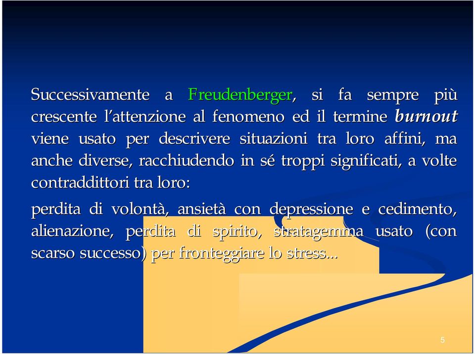 troppi significati, a volte contraddittori tra loro: perdita di volontà,, ansietà con depressione e