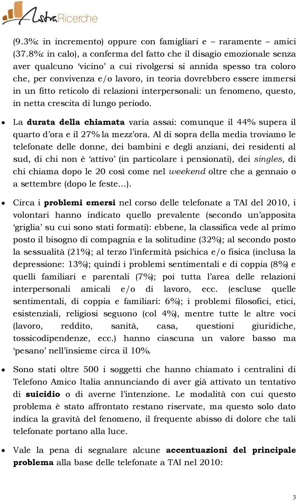 immersi in un fitto reticolo di relazioni interpersonali: un fenomeno, questo, in netta crescita di lungo periodo.