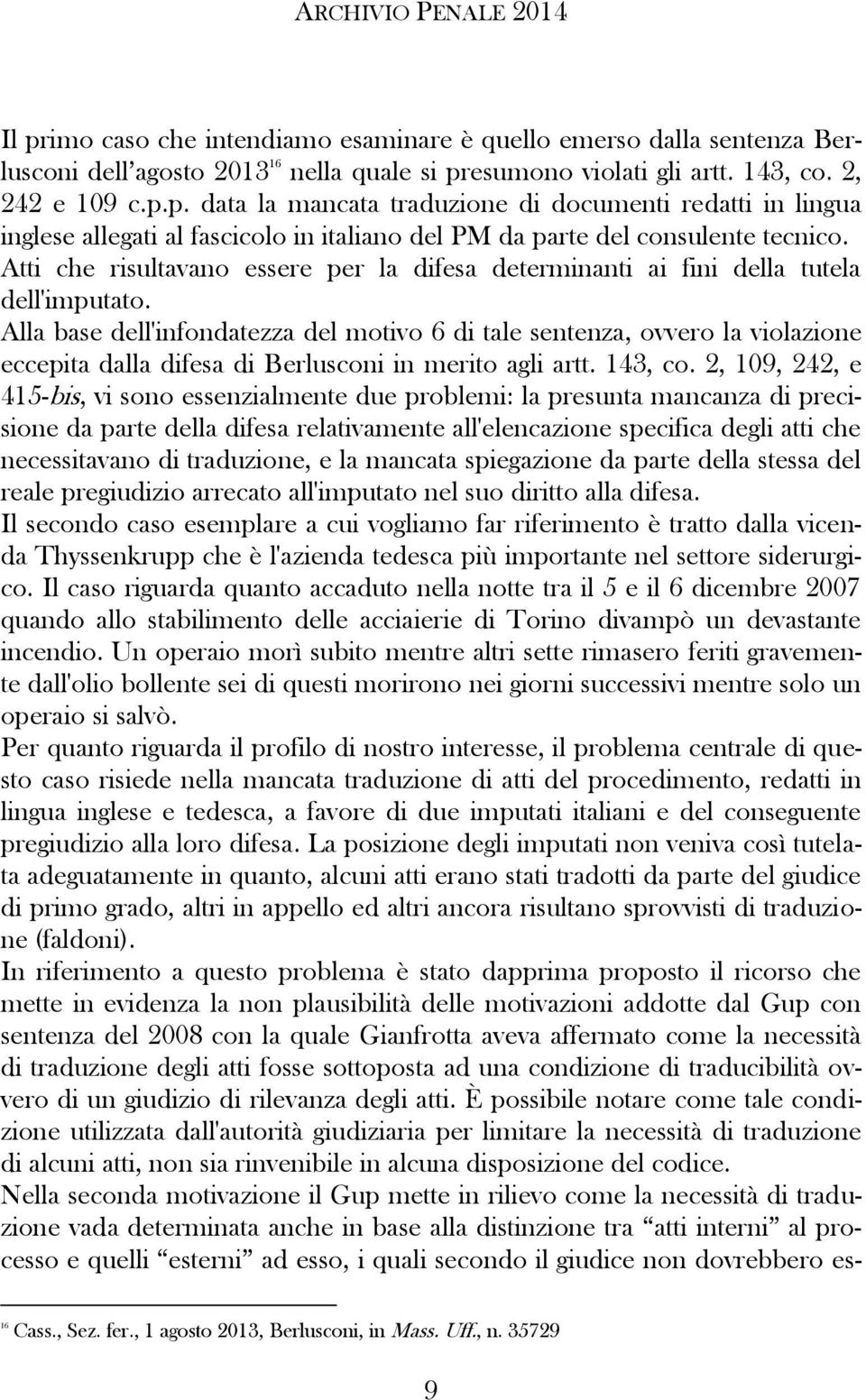 Alla base dell'infondatezza del motivo 6 di tale sentenza, ovvero la violazione eccepita dalla difesa di Berlusconi in merito agli artt. 143, co.