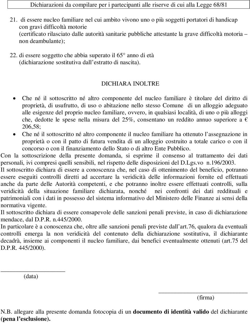 difficoltà motoria non deambulante); 22. di essere soggetto che abbia superato il 65 anno di età (dichiarazione sostitutiva dall estratto di nascita).