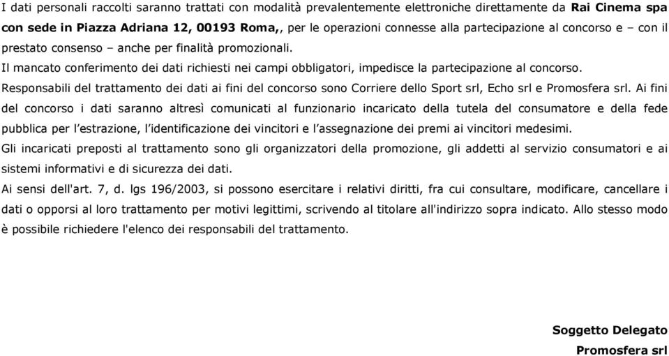 Responsabili del trattamento dei dati ai fini del concorso sono Corriere dello Sport srl, Echo srl e Promosfera srl.