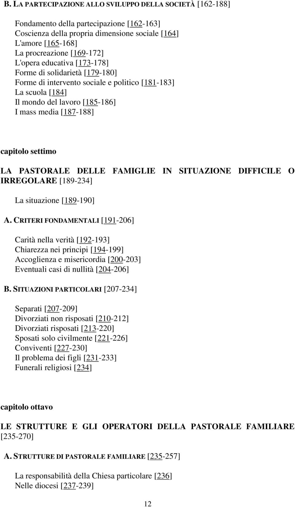 PASTORALE DELLE FAMIGLIE IN SITUAZIONE DIFFICILE O IRREGOLARE [189-234] La situazione [189-190] A.