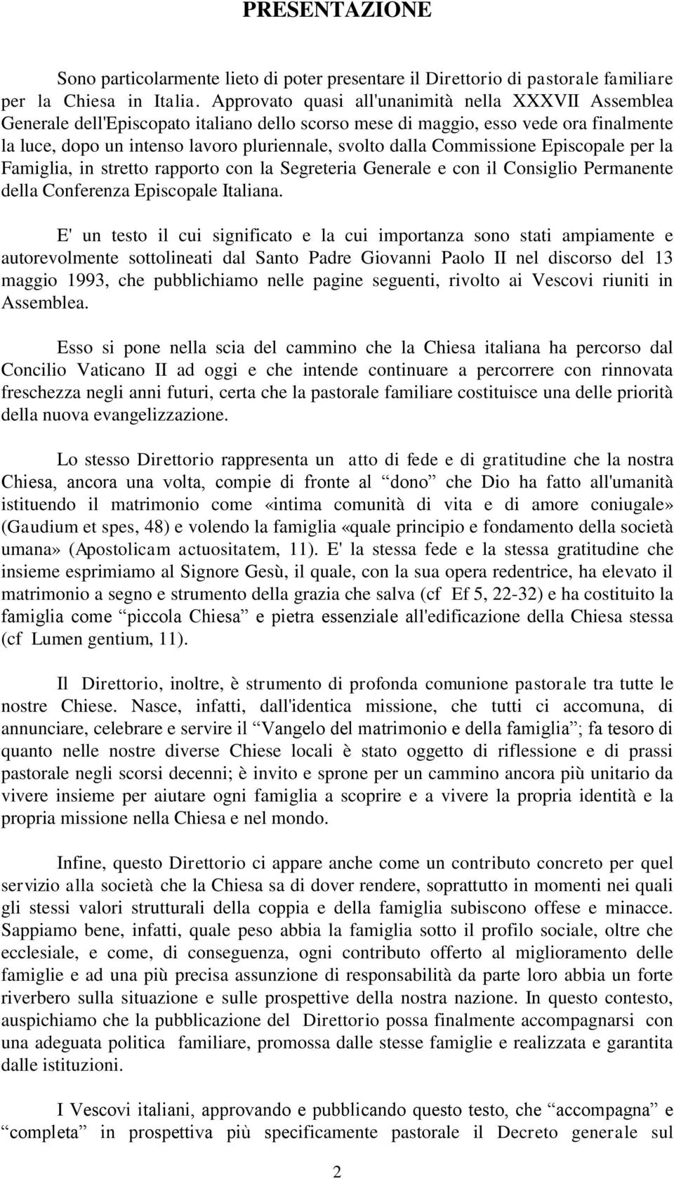 Commissione Episcopale per la Famiglia, in stretto rapporto con la Segreteria Generale e con il Consiglio Permanente della Conferenza Episcopale Italiana.