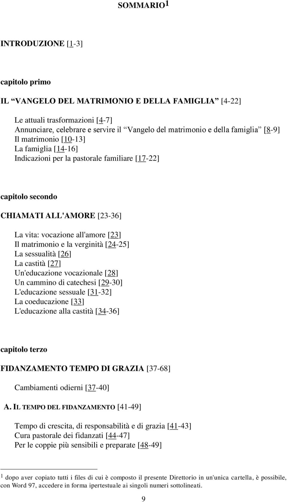 la verginità [24-25] La sessualità [26] La castità [27] Un'educazione vocazionale [28] Un cammino di catechesi [29-30] L'educazione sessuale [31-32] La coeducazione [33] L'educazione alla castità