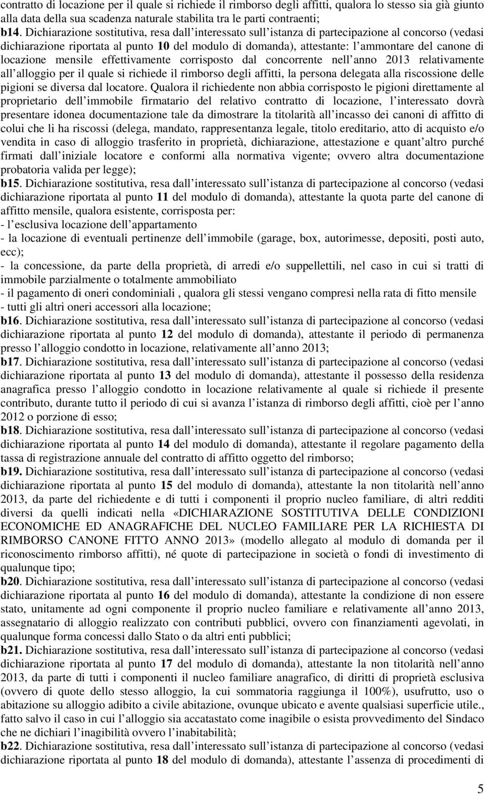 locazione mensile effettivamente corrisposto dal concorrente nell anno 2013 relativamente all alloggio per il quale si richiede il rimborso degli affitti, la persona delegata alla riscossione delle