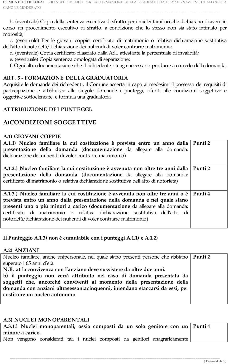 (eventuale) Per le giovani coppie: certificato di matrimonio o relativa dichiarazione sostitutiva dell atto di notorietà/dichiarazione dei nubendi di voler contrarre matrimonio; d.