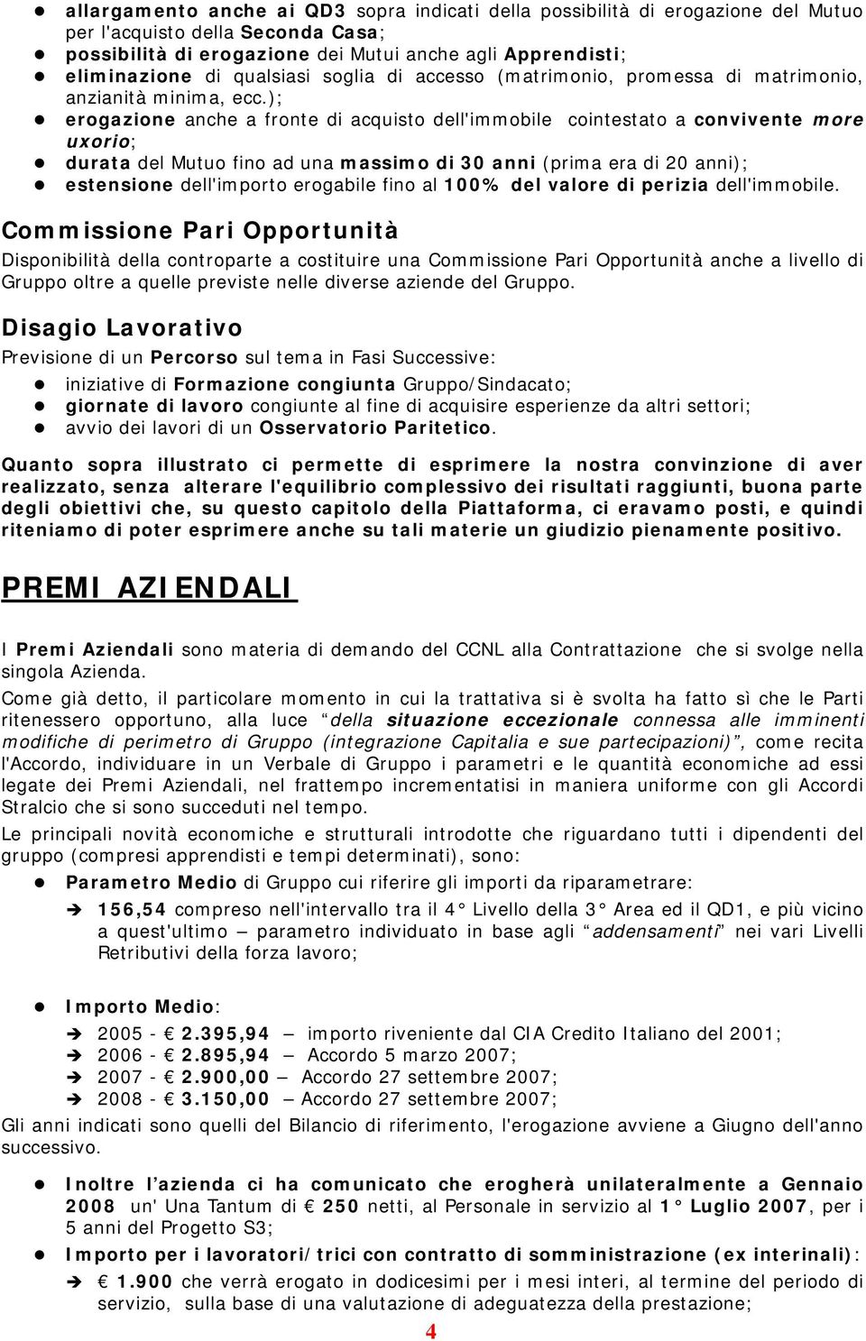 ); erogazione anche a fronte di acquisto dell'immobile cointestato a convivente more uxorio; durata del Mutuo fino ad una massimo di 30 anni (prima era di 20 anni); estensione dell'importo erogabile