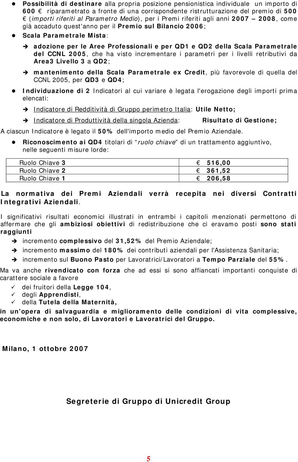 della Scala Parametrale del CCNL 2005, che ha visto incrementare i parametri per i livelli retributivi da Area3 Livello 3 a QD2; mantenimento della Scala Parametrale ex Credit, più favorevole di