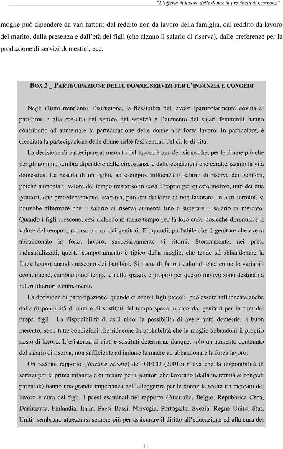 BOX 2 _ PARTECIPAZIONE DELLE DONNE, SERVIZI PER L INFANZIA E CONGEDI Negli ultimi trent anni, l istruzione, la flessibilità del lavoro (particolarmente dovuta al part-time e alla crescita del settore