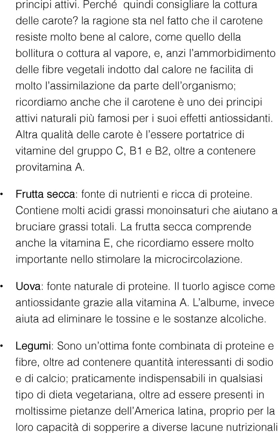 molto l assimilazione da parte dell organismo; ricordiamo anche che il carotene è uno dei principi attivi naturali più famosi per i suoi effetti antiossidanti.