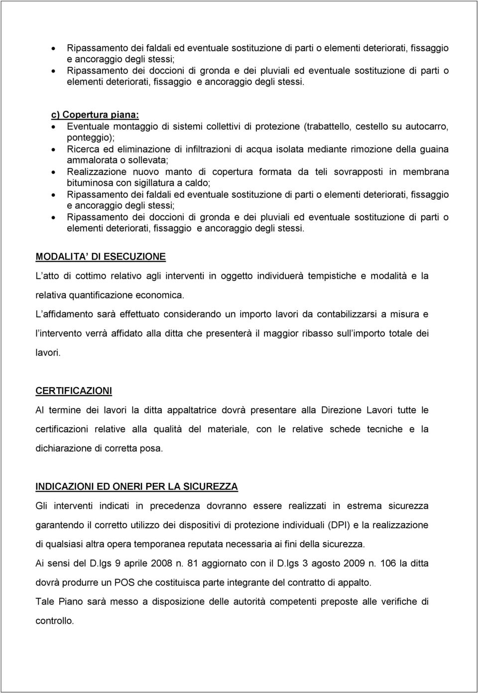 c) Copertura piana: Eventuale montaggio di sistemi collettivi di protezione (trabattello, cestello su autocarro, Ricerca ed eliminazione di infiltrazioni di acqua isolata mediante rimozione della