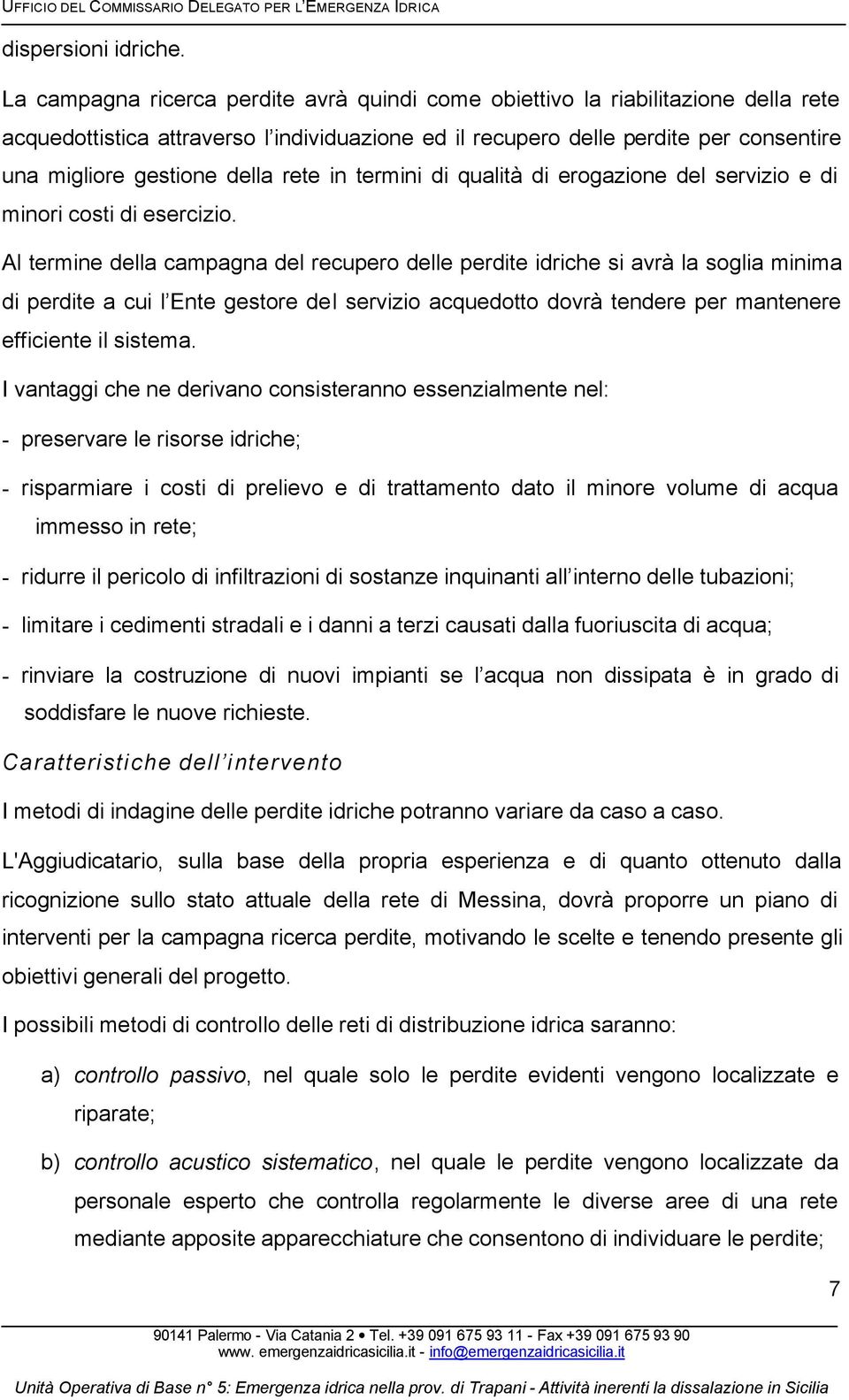 rete in termini di qualità di erogazione del servizio e di minori costi di esercizio.