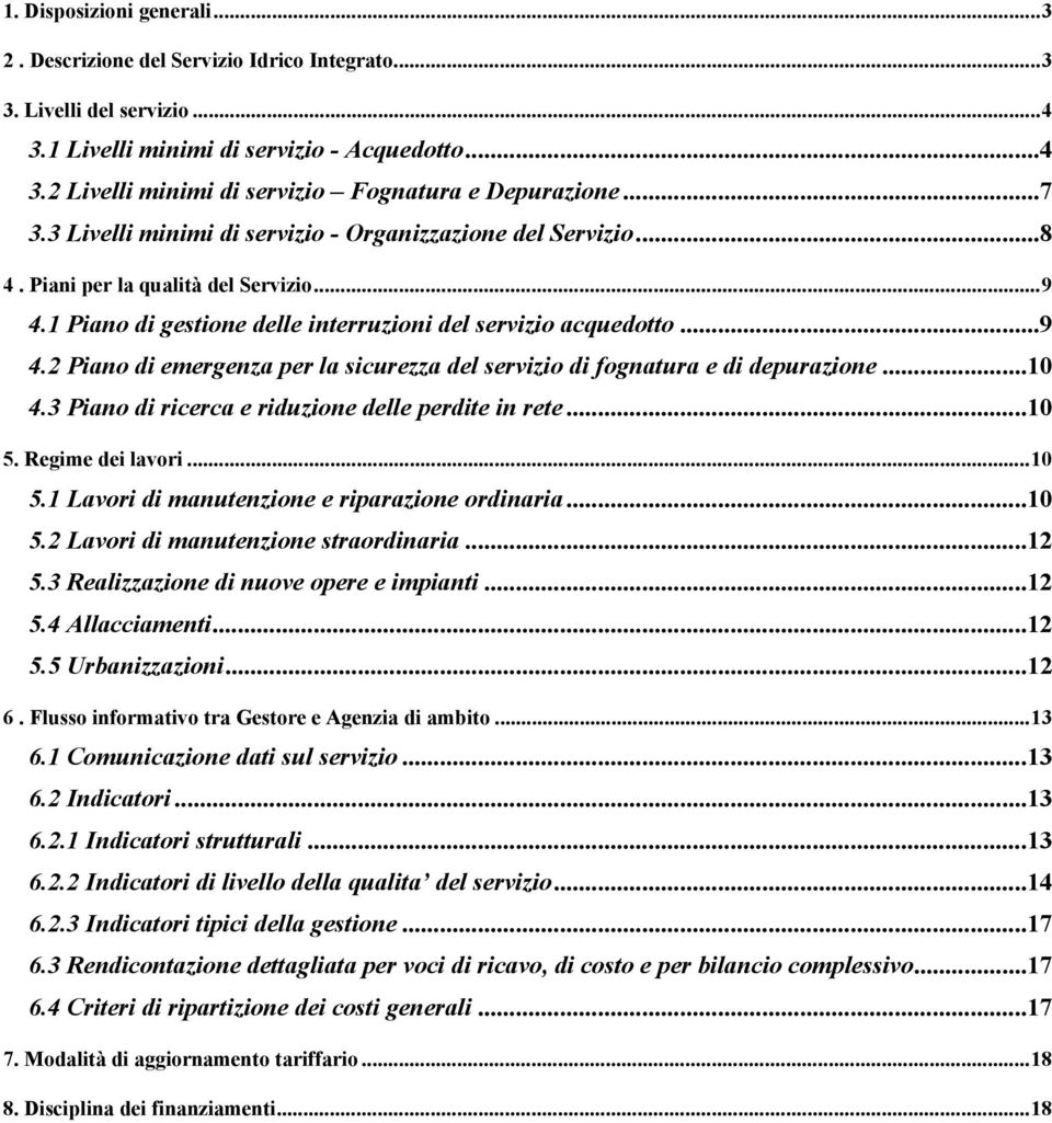 ..10 4.3 Piano di ricerca e riduzione delle perdite in rete...10 5. Regime dei lavori...10 5.1 Lavori di manutenzione e riparazione ordinaria...10 5.2 Lavori di manutenzione straordinaria...12 5.