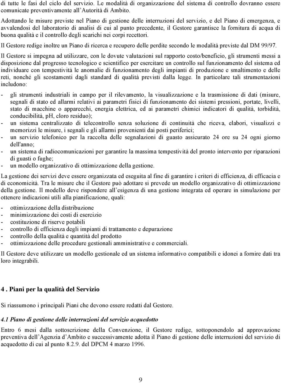 garantisce la fornitura di acqua di buona qualità e il controllo degli scarichi nei corpi recettori.