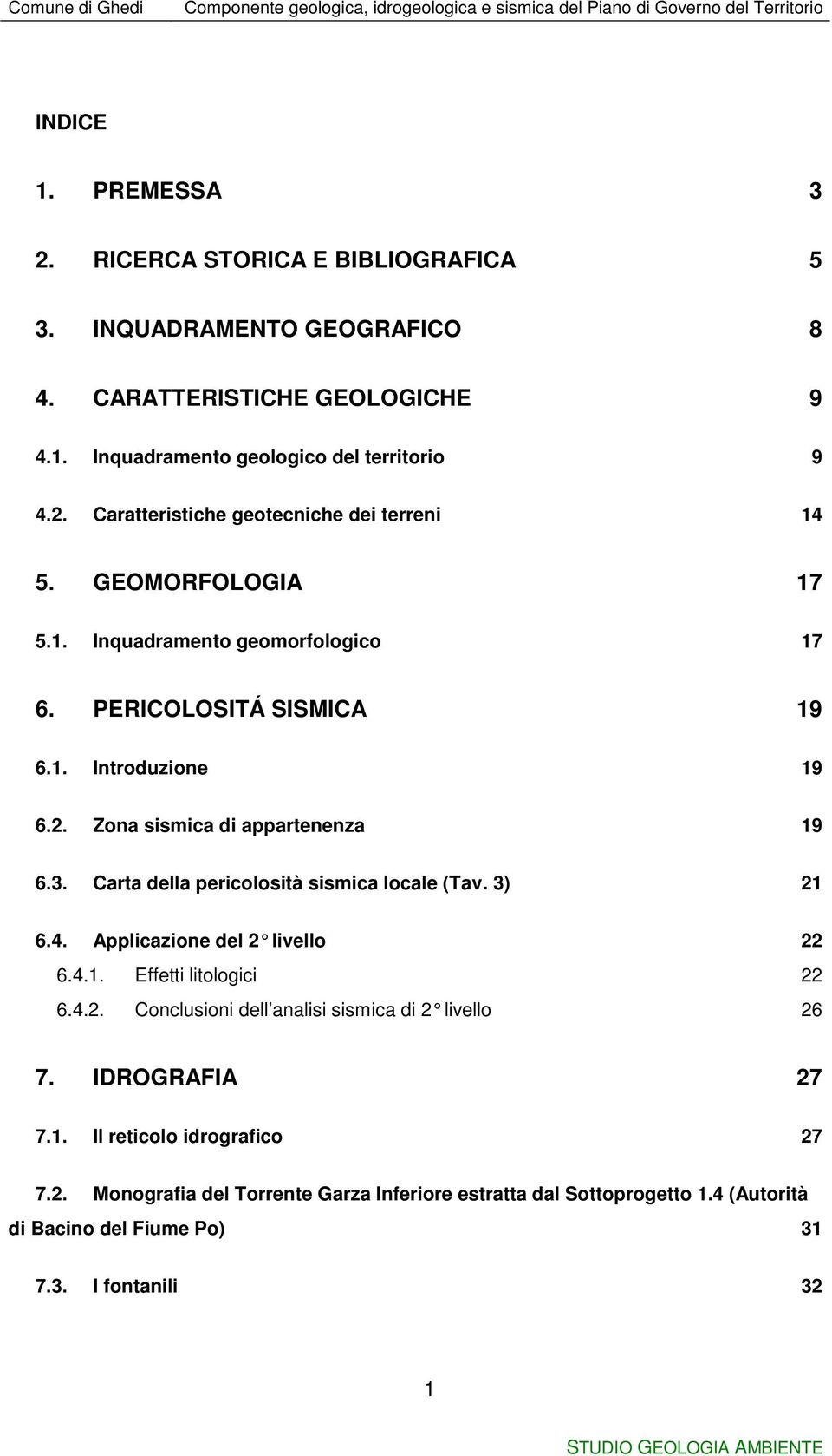 Carta della pericolosità sismica locale (Tav. 3) 21 6.4. Applicazione del 2 livello 22 6.4.1. Effetti litologici 22 6.4.2. Conclusioni dell analisi sismica di 2 livello 26 7.