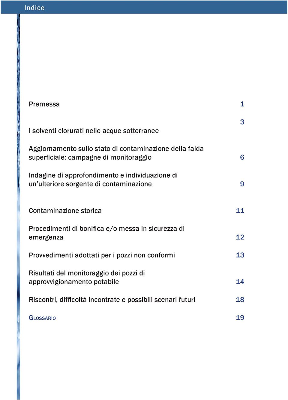 storica 11 Procedimenti di bonifica e/o messa in sicurezza di emergenza 12 Provvedimenti adottati per i pozzi non conformi 13