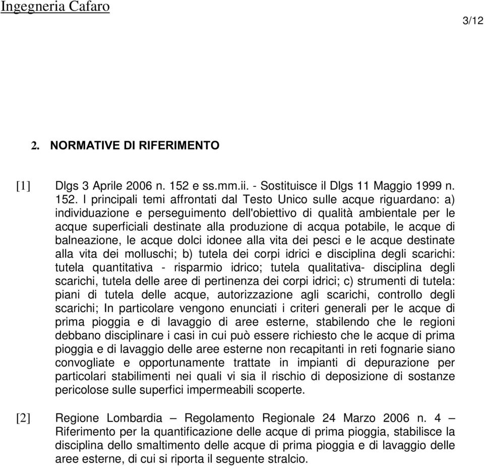 l principali temi affrontati dal Testo Unico sulle acque riguardano: a) individuazione e perseguimento dell'obiettivo di qualità ambientale per le acque superficiali destinate alla produzione di