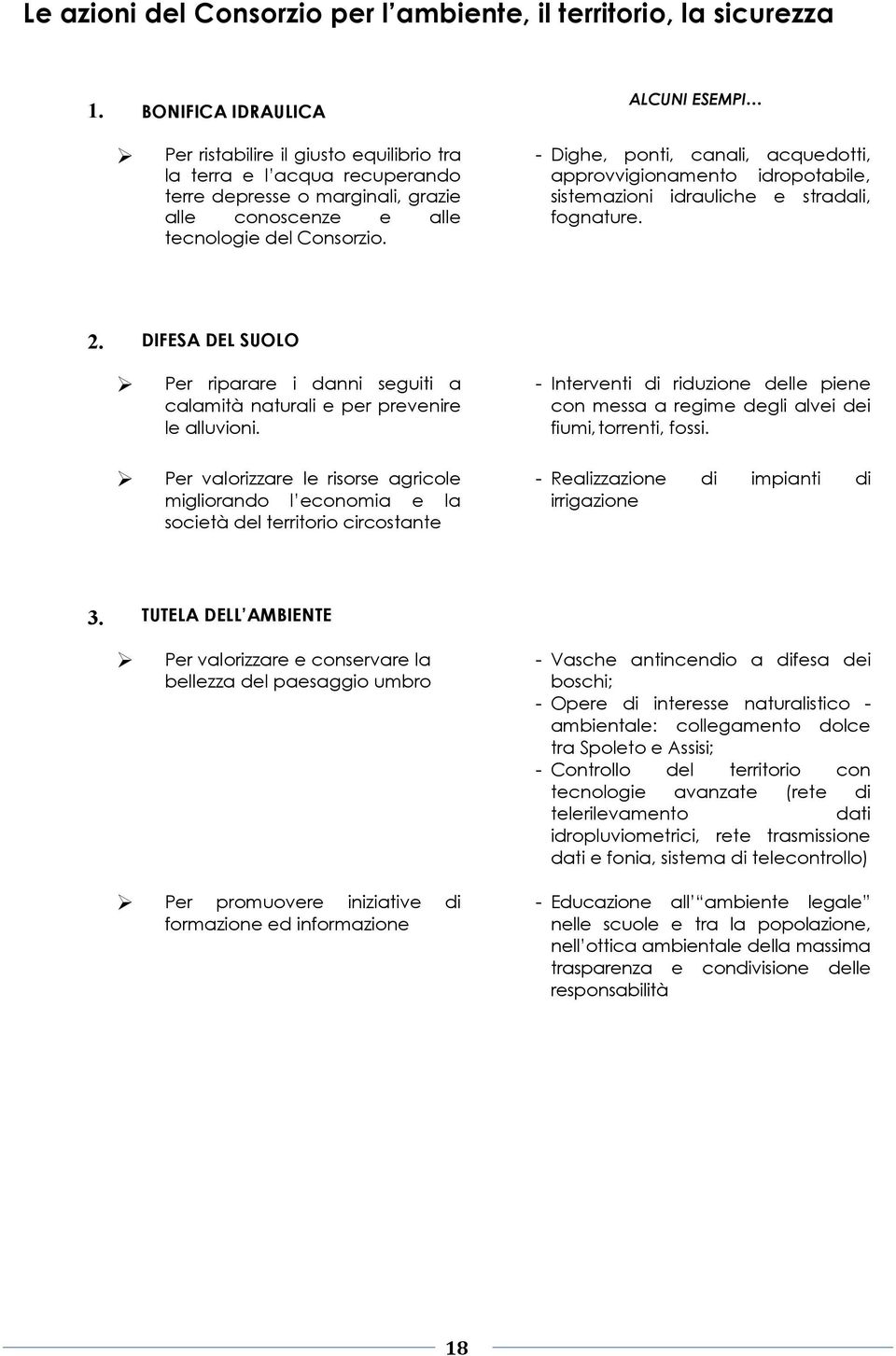 ALCUNI ESEMPI - Dighe, ponti, canali, acquedotti, approvvigionamento idropotabile, sistemazioni idrauliche e stradali, fognature. 2.