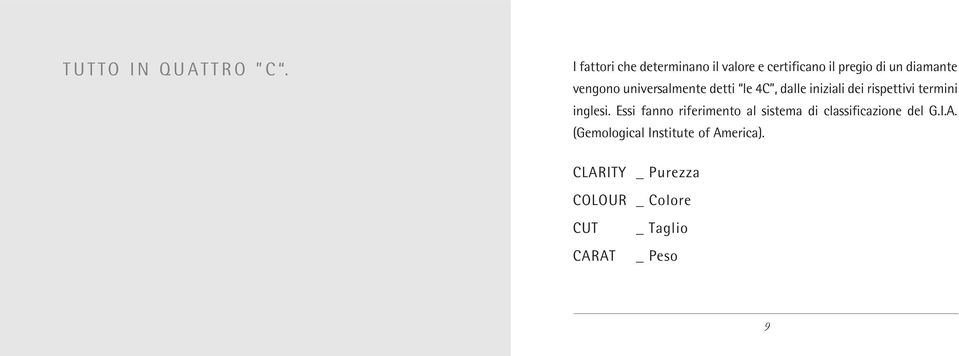 universalmente detti le 4C, dalle iniziali dei rispettivi termini inglesi.