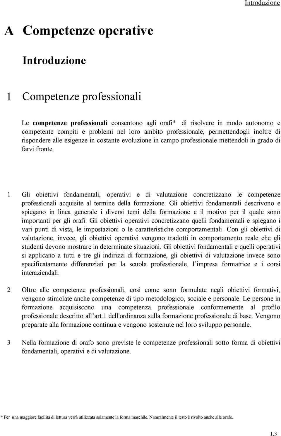 1 2 3 Gli obiettivi fondamentali, operativi e di valutazione concretizzano le competenze professionali acquisite al termine della formazione.