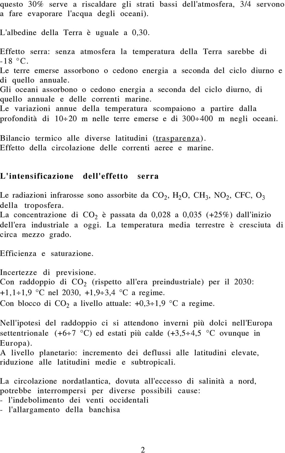 Gli oceani assorbono o cedono energia a seconda del ciclo diurno, di quello annuale e delle correnti marine.