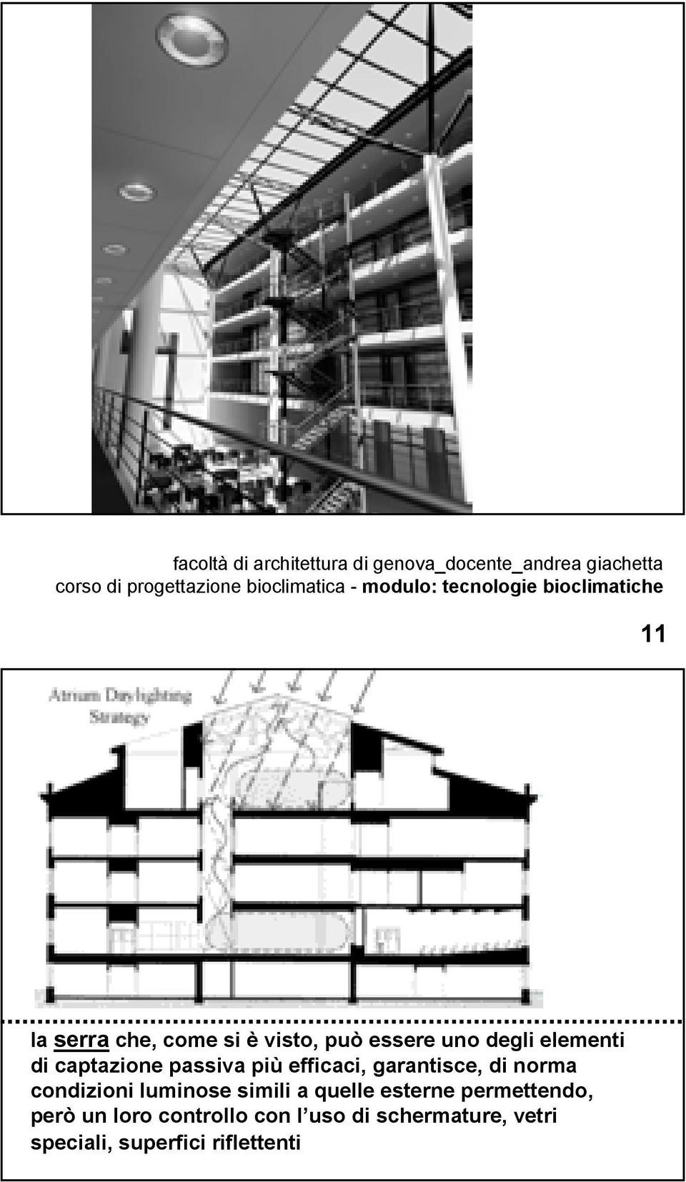 condizioni luminose simili a quelle esterne permettendo, però un