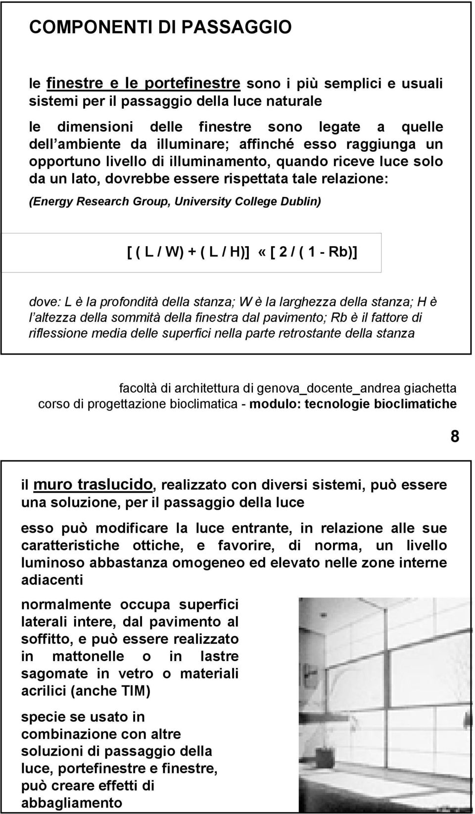 Dublin) [ ( L / W) + ( L / H)] «[ 2 / ( 1 - Rb)] dove: L è la profondità della stanza; W è la larghezza della stanza; H è l altezza della sommità della finestra dal pavimento; Rb è il fattore di