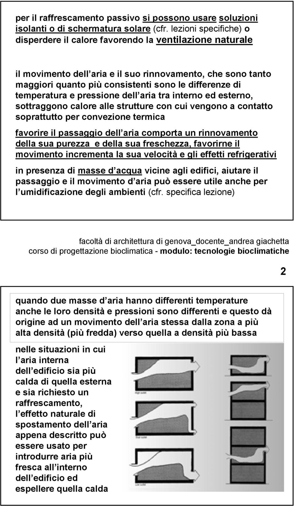 temperatura e pressione dell aria tra interno ed esterno, sottraggono calore alle strutture con cui vengono a contatto soprattutto per convezione termica favorire il passaggio dell aria comporta un