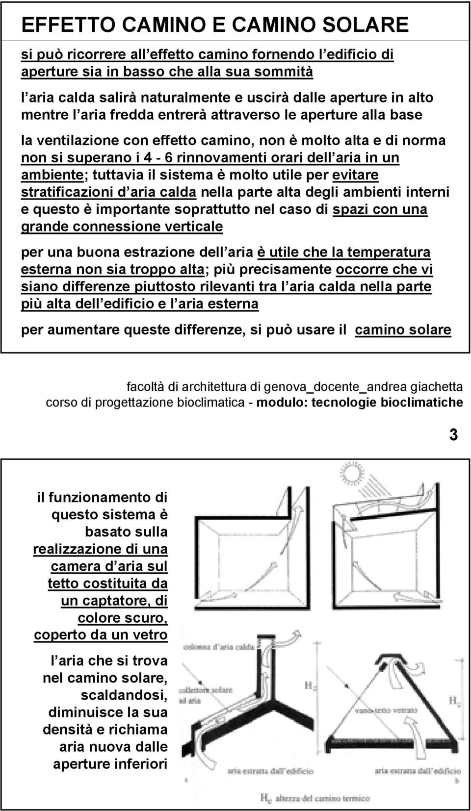 tuttavia il sistema è molto utile per evitare stratificazioni d aria calda nella parte alta degli ambienti interni e questo è importante soprattutto nel caso di spazi con una grande connessione