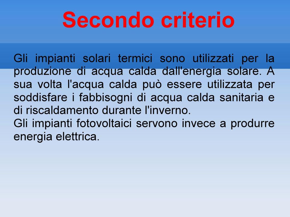 A sua volta l'acqua calda può essere utilizzata per soddisfare i fabbisogni di