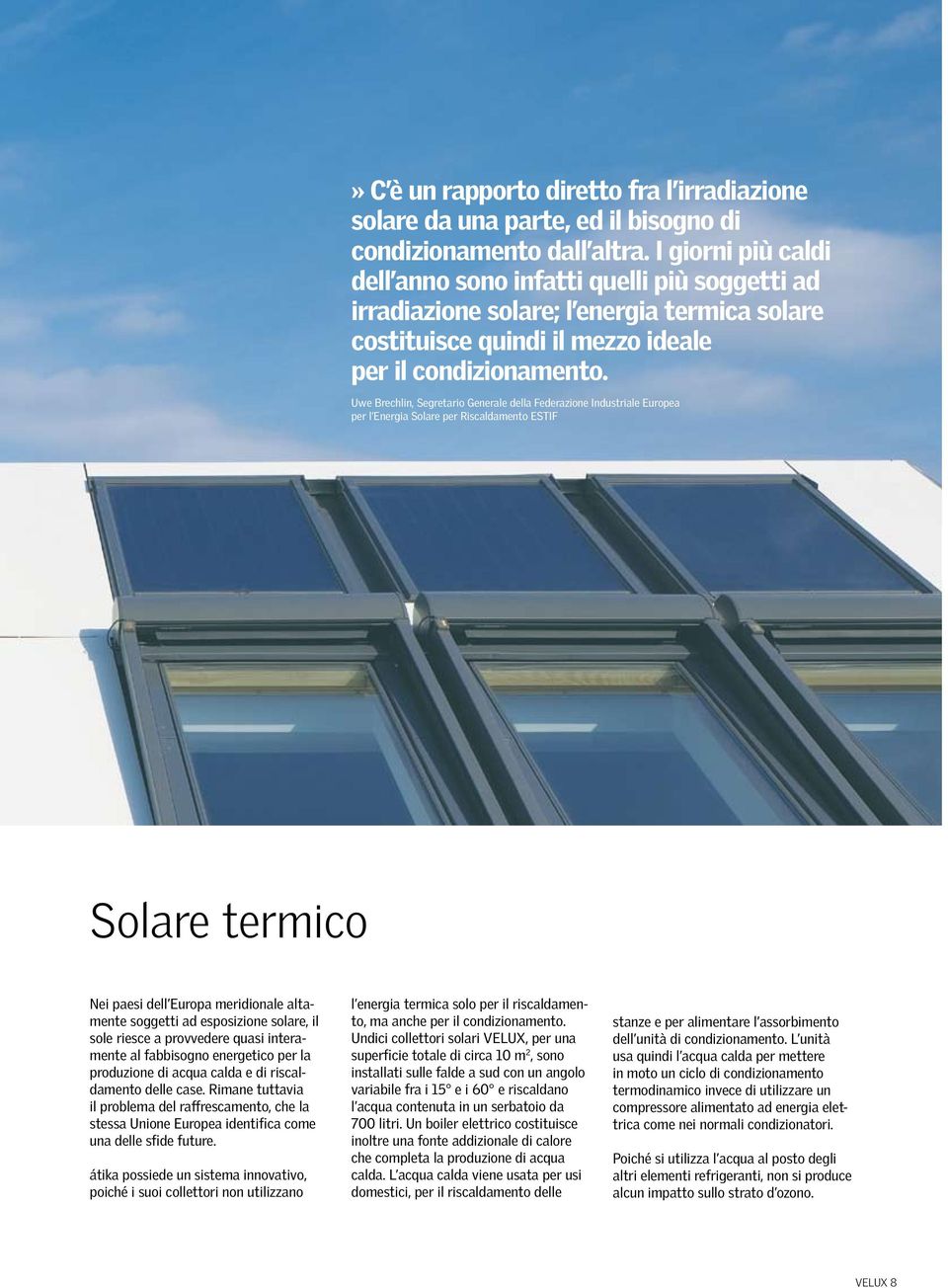 Uwe Brechlin, Segretario Generale della Federazione Industriale Europea per l Energia Solare per Riscaldamento ESTIF Solare termico Nei paesi dell Europa meridionale altamente soggetti ad esposizione