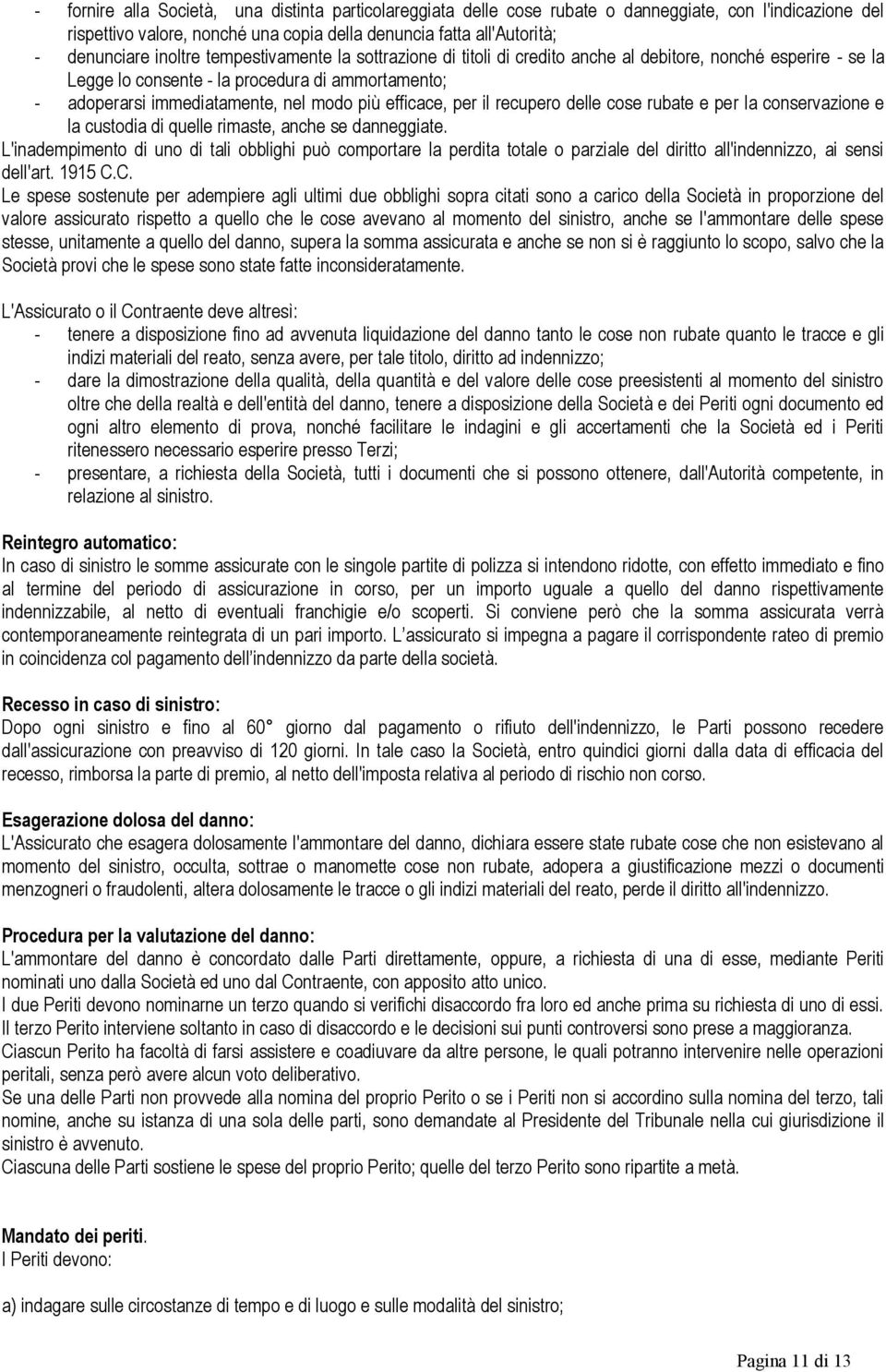 efficace, per il recupero delle cose rubate e per la conservazione e la custodia di quelle rimaste, anche se danneggiate.